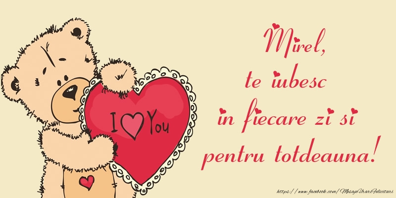  Felicitari de dragoste - Ursuleti | Mirel, te iubesc in fiecare zi si pentru totdeauna!