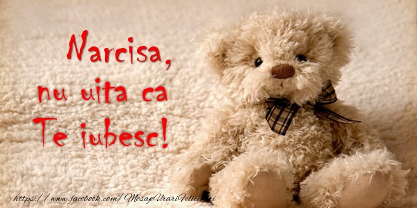  Felicitari de dragoste - Ursuleti | Narcisa nu uita ca Te iubesc!