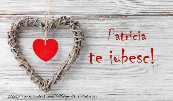  Felicitari de dragoste - ❤️❤️❤️ Inimioare | Patricia, Te iubesc