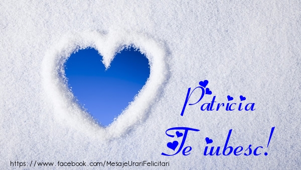  Felicitari de dragoste - ❤️❤️❤️ Inimioare | Patricia Te iubesc!