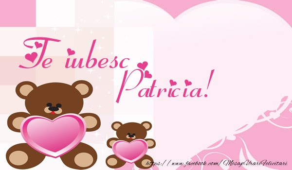  Felicitari de dragoste - Ursuleti | Te iubesc Patricia!