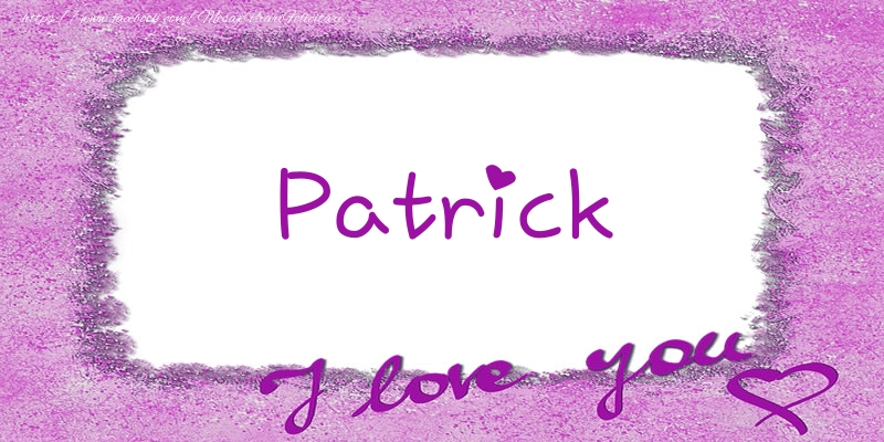  Felicitari de dragoste - ❤️❤️❤️ Flori & Inimioare | Patrick I love you!