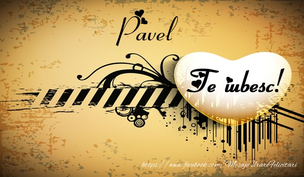 Felicitari de dragoste - Pavel Te iubesc