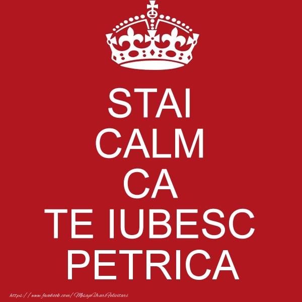 Felicitari de dragoste - STAI CALM CA TE IUBESC Petrica!
