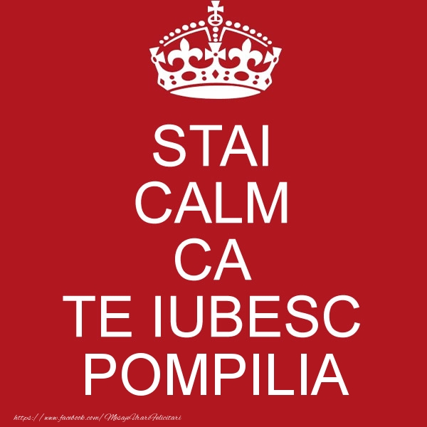 Felicitari de dragoste - STAI CALM CA TE IUBESC Pompilia!