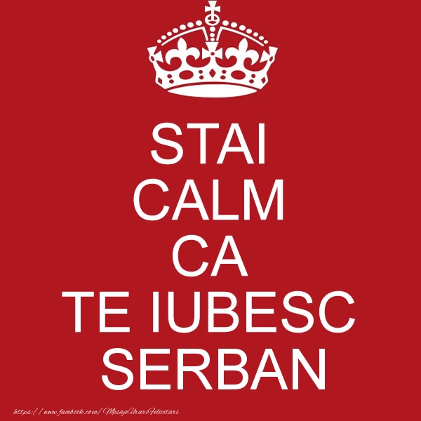  Felicitari de dragoste - Haioase | STAI CALM CA TE IUBESC Serban!