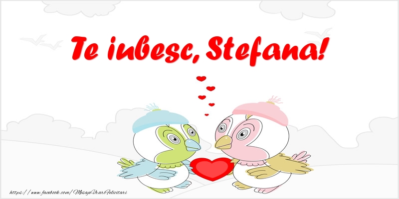  Felicitari de dragoste - Haioase | Te iubesc, Stefana!