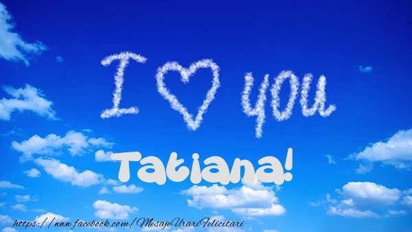 Dragoste I Love You Tatiana!