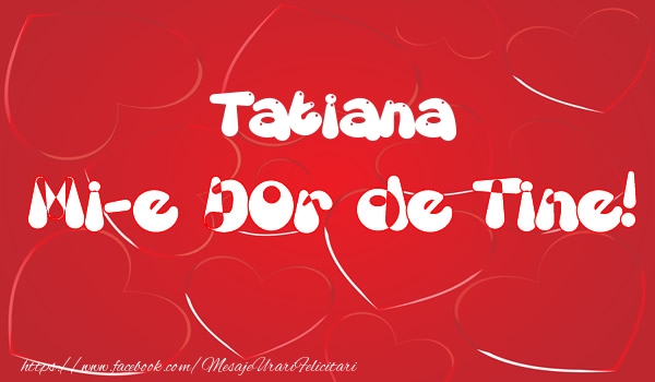 Dragoste Tatiana mi-e dor de tine!