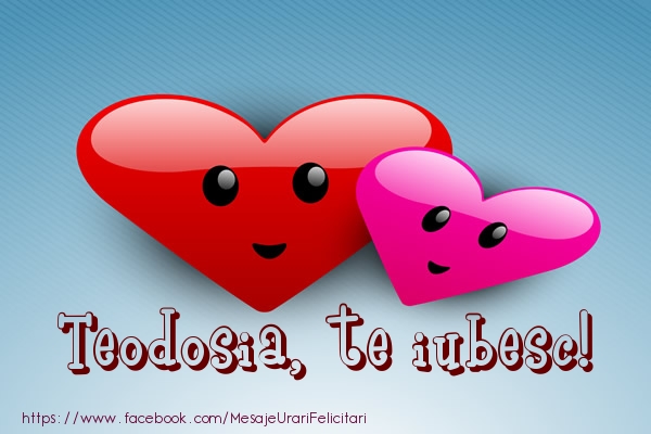  Felicitari de dragoste - ❤️❤️❤️ Inimioare | Teodosia, te iubesc!