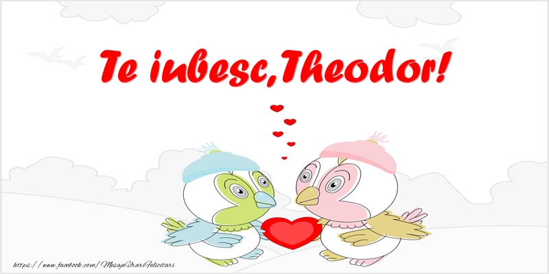  Felicitari de dragoste - Haioase | Te iubesc, Theodor!
