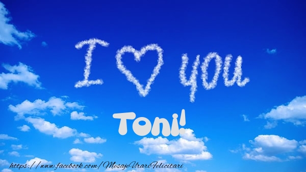  Felicitari de dragoste -  I Love You Toni!