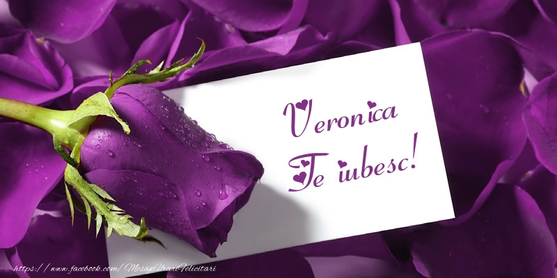 Dragoste Veronica Te iubesc!