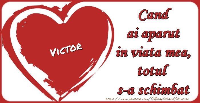  Felicitari de dragoste - ❤️❤️❤️ Inimioare | Victor Cand ai aparut in viata mea, totul  s-a schimbat