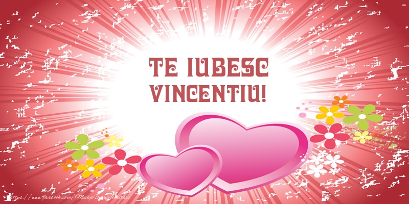  Felicitari de dragoste - ❤️❤️❤️ Inimioare | Te iubesc Vincentiu!