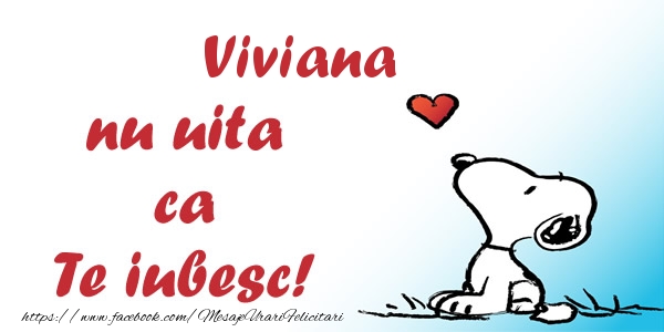 Felicitari de dragoste - Viviana nu uita ca Te iubesc!