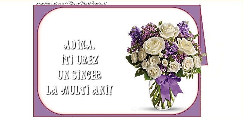 Felicitari de la multi ani - Flori | Iti urez un sincer La Multi Ani! Adina