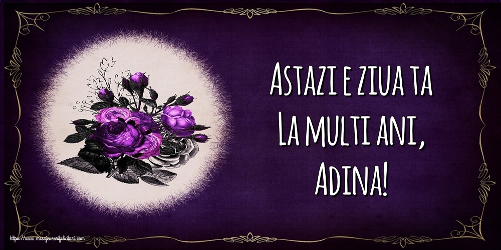  Felicitari de la multi ani - Flori | Astazi e ziua ta La multi ani, Adina!