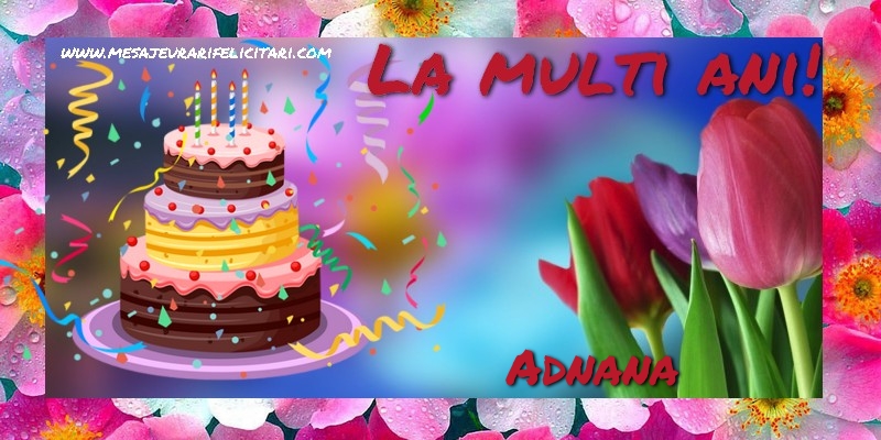  Felicitari de la multi ani - Flori & Tort | La multi ani, Adnana!
