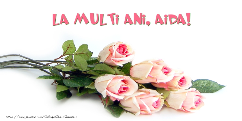  Felicitari de la multi ani - Flori | Trandafiri: La multi ani, Aida!