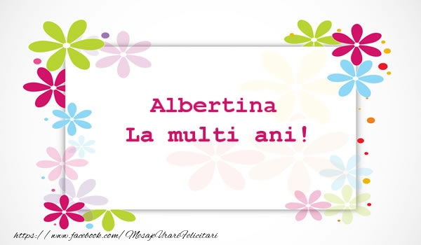Felicitari de la multi ani - Albertina La multi ani