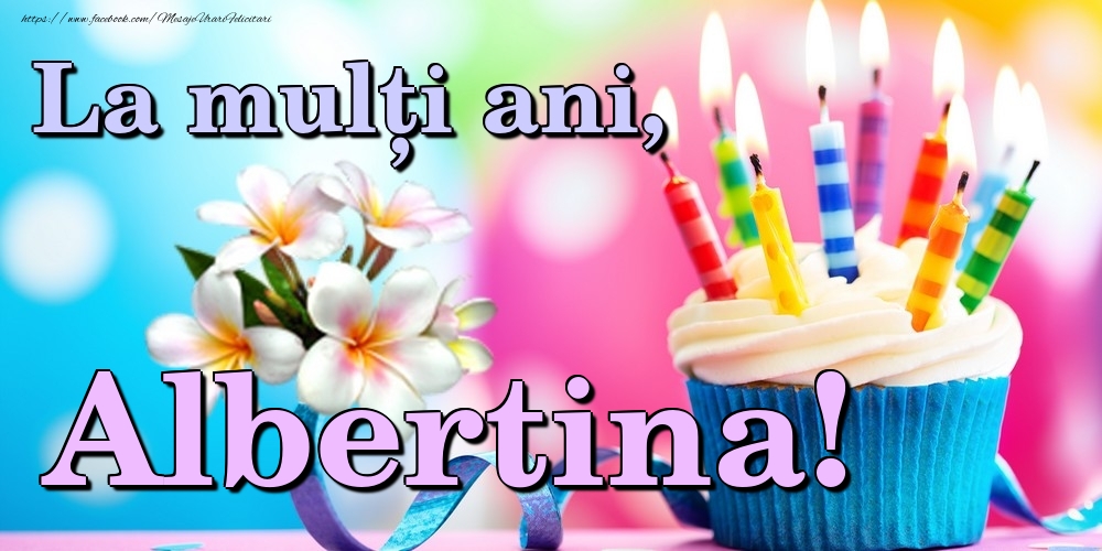  Felicitari de la multi ani - Flori & Tort | La mulți ani, Albertina!