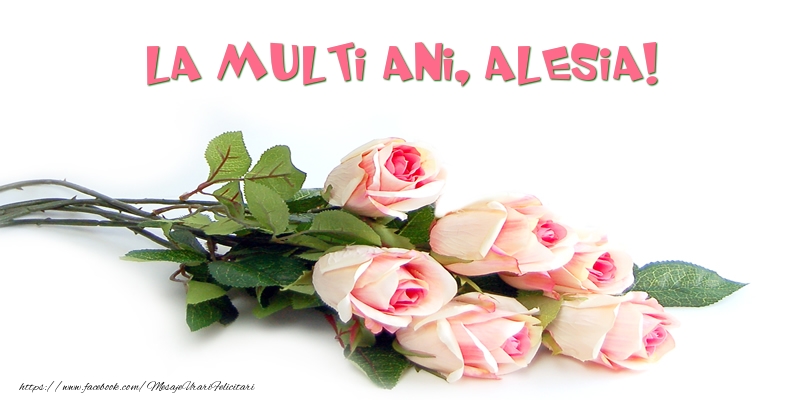 Felicitari de la multi ani - Flori | Trandafiri: La multi ani, Alesia!