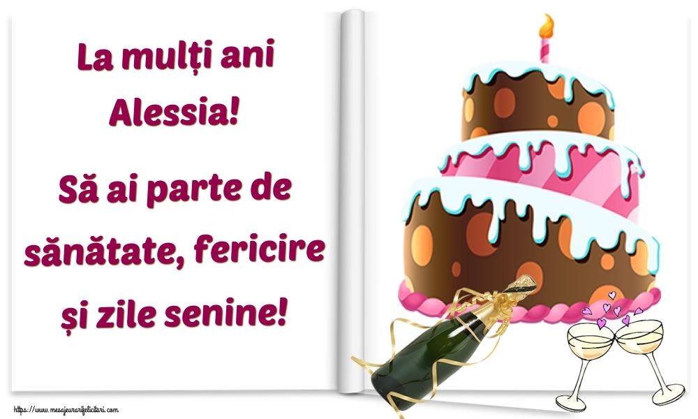  Felicitari de la multi ani - Tort & Sampanie | La mulți ani Alessia! Să ai parte de sănătate, fericire și zile senine!