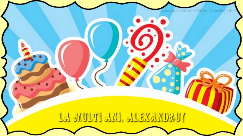  Felicitari de la multi ani - Baloane & Cadou & Tort | La multi ani, Alexandru!