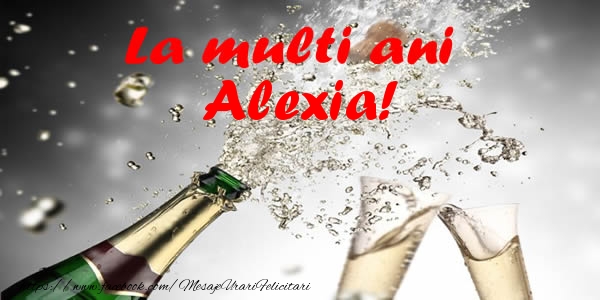  Felicitari de la multi ani - Sampanie | La multi ani Alexia!