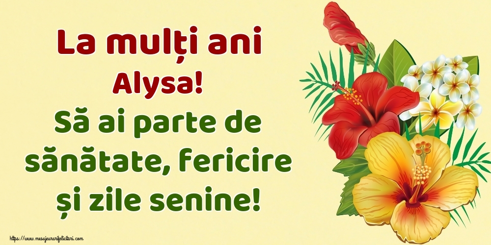  Felicitari de la multi ani - Flori | La mulți ani Alysa! Să ai parte de sănătate, fericire și zile senine!