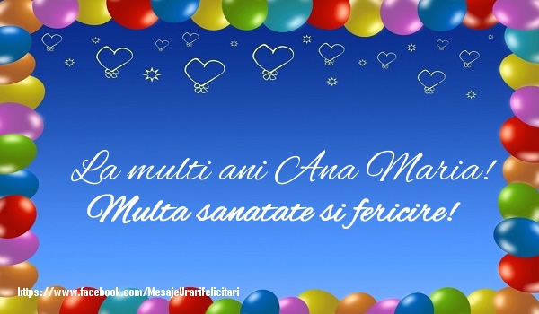 Felicitari de la multi ani - ❤️❤️❤️ Baloane & Inimioare | La multi ani Ana Maria! Multa sanatate si fericire!