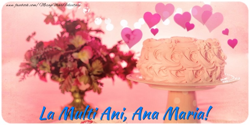  Felicitari de la multi ani - ❤️❤️❤️ Flori & Inimioare & Tort | La multi ani, Ana Maria!