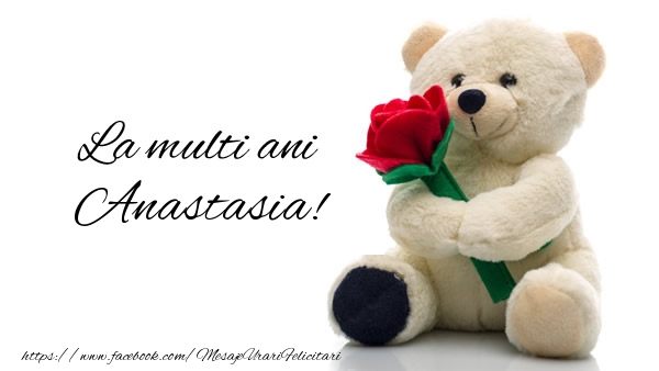 Felicitari de la multi ani - Trandafiri & Ursuleti | La multi ani Anastasia!