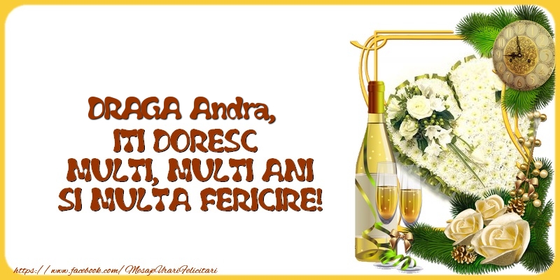 Felicitari de la multi ani - 1 Poza & Flori & Ramă Foto & Sampanie & Trandafiri | DRAGA Andra,  ITI DORESC  MULTI, MULTI ANI SI MULTA FERICIRE!