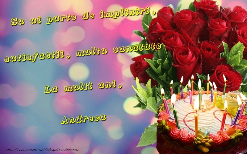  Felicitari de la multi ani - Tort & Trandafiri | Sa ai parte de impliniri, satisfactii, multa sanatate La multi ani, Andreea