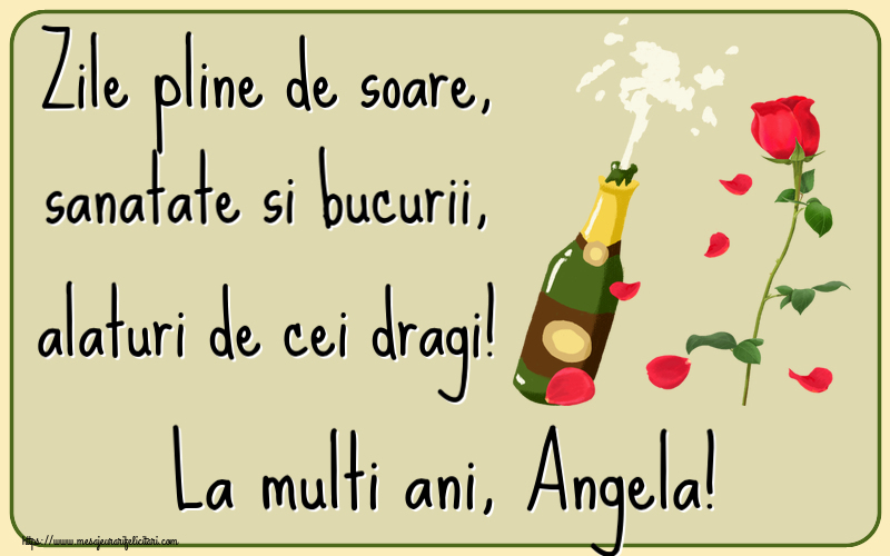  Felicitari de la multi ani - Flori & Sampanie | Zile pline de soare, sanatate si bucurii, alaturi de cei dragi! La multi ani, Angela!