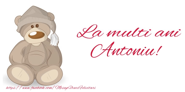 Felicitari de la multi ani - Ursuleti | La multi ani Antoniu!