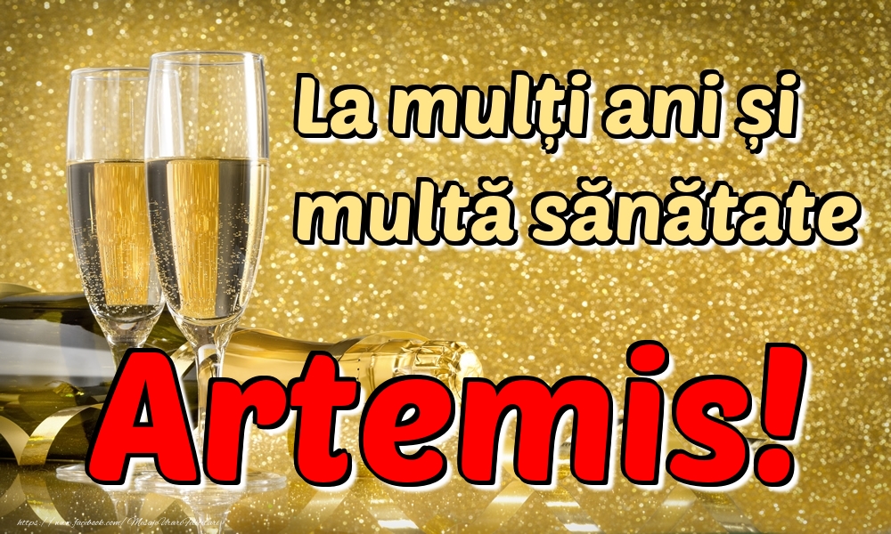 Felicitari de la multi ani - Sampanie | La mulți ani multă sănătate Artemis!