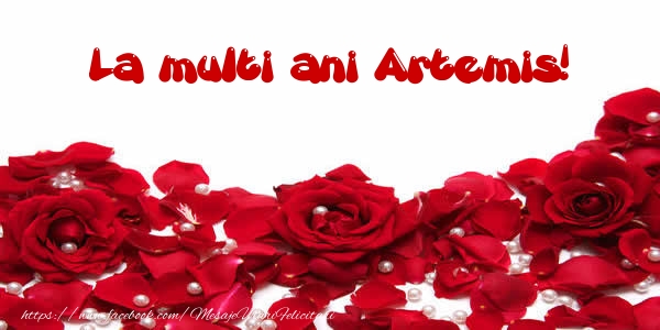 Felicitari de la multi ani - Flori & Trandafiri | La multi ani Artemis!