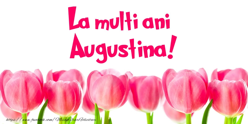  Felicitari de la multi ani - Flori & Lalele | La multi ani Augustina!