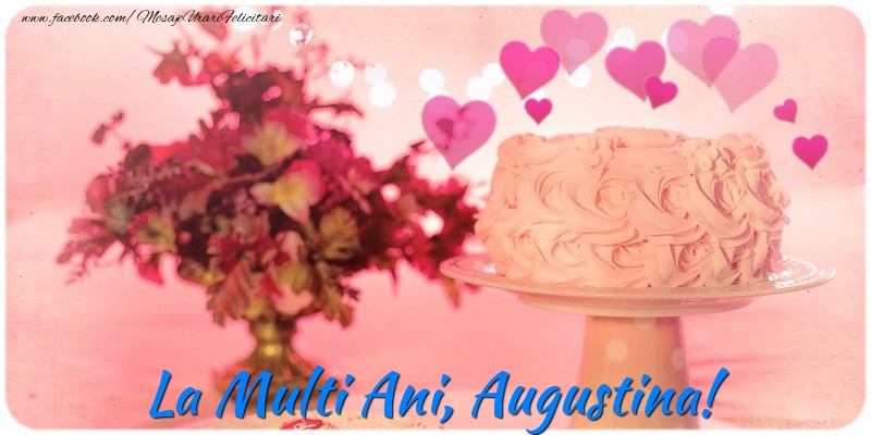  Felicitari de la multi ani - ❤️❤️❤️ Flori & Inimioare & Tort | La multi ani, Augustina!