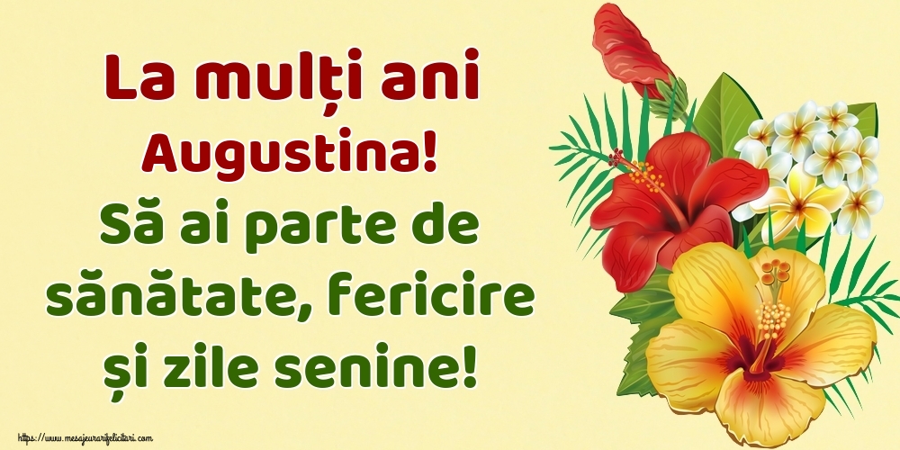  Felicitari de la multi ani - Flori | La mulți ani Augustina! Să ai parte de sănătate, fericire și zile senine!