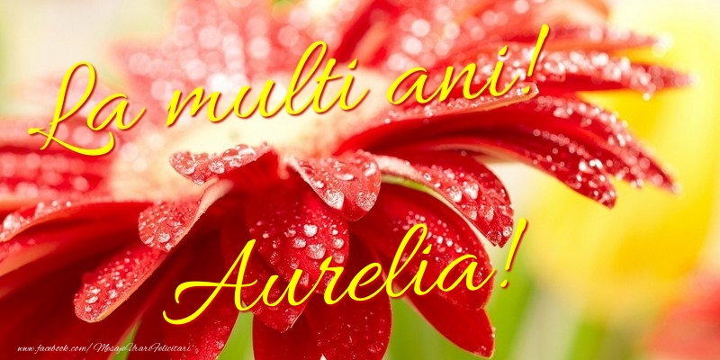 Felicitari de la multi ani - Flori | La multi ani! Aurelia