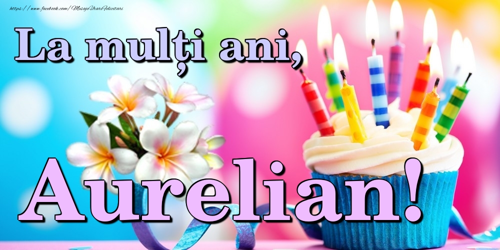  Felicitari de la multi ani - Flori & Tort | La mulți ani, Aurelian!