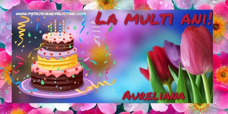  Felicitari de la multi ani - Flori & Tort | La multi ani, Aureliana!
