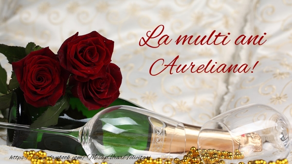  Felicitari de la multi ani - Flori & Sampanie | La multi ani Aureliana!