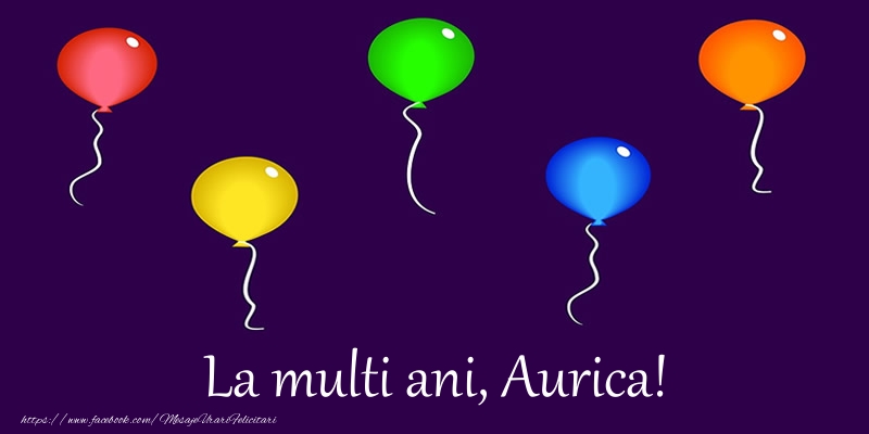  Felicitari de la multi ani - Baloane | La multi ani, Aurica!