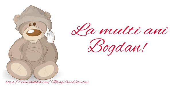 Felicitari de la multi ani - Ursuleti | La multi ani Bogdan!