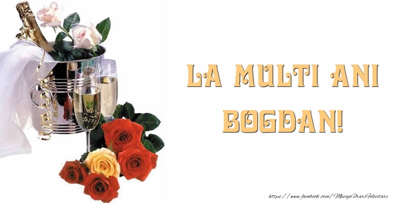  Felicitari de la multi ani - Flori & Sampanie | La multi ani Bogdan!